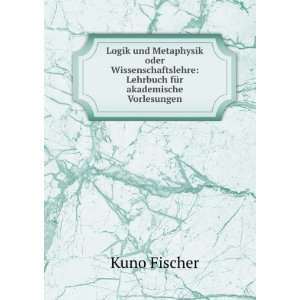    Lehrbuch fÃ¼r akademische Vorlesungen Kuno Fischer Books