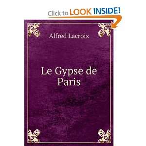  Le Gypse de Paris Alfred Lacroix Books