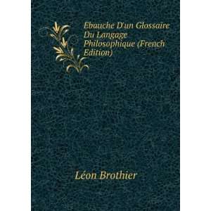  Ã?bauche Dun Glossaire Du Langage Philosophique (French 