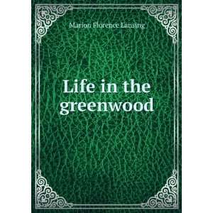  Life in the greenwood Marion Florence Lansing Books