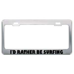  ID Rather Be Surfing Metal License Plate Frame Holder 