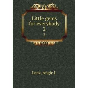  Little gems for everybody, Angie L. Lenz Books