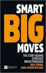 Smart Big Moves The Secrets of Successful Strategic Shifts 