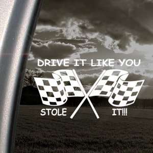  Drive It Like You Stole It Decal Tuner Muscle Sticker 