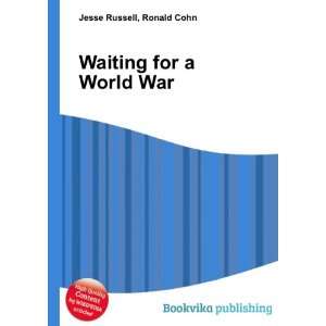  Waiting for a World War Ronald Cohn Jesse Russell Books