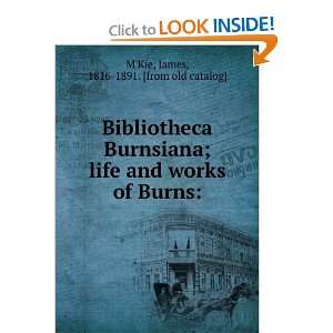  Bibliotheca Burnsiana; life and works of Burns James 