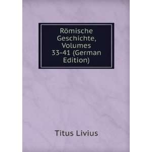   , Volumes 33 41 (German Edition) Titus Livius  Books