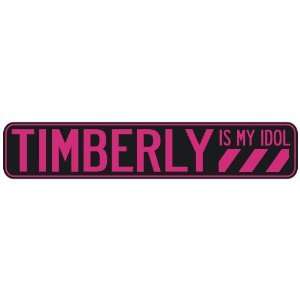   TIMBERLY IS MY IDOL  STREET SIGN