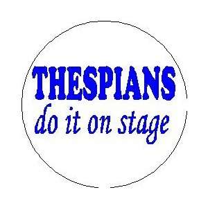  THESPIANS DO IT ON STAGE Pinback Buttons 1.25 Pin / Badge 