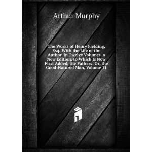   the Fathers; Or, the Good Natured Man, Volume 11 Arthur Murphy Books