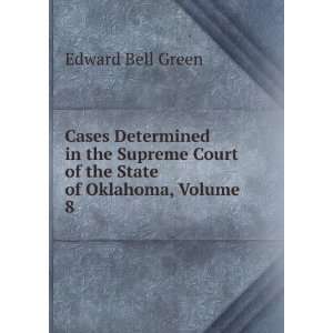   Court of the State of Oklahoma, Volume 8 Edward Bell Green Books