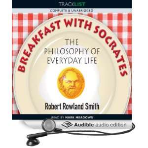  Breakfast with Socrates The Philosophy of Everyday Life 