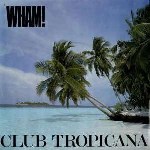  Club Tropicana Wham Music