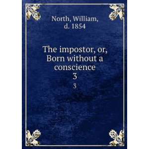   , or, Born without a conscience. 3 William, d. 1854 North Books