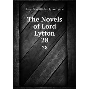   Novels of Lord Lytton. 28 Baron Edward Bulwer Lytton Lytton Books