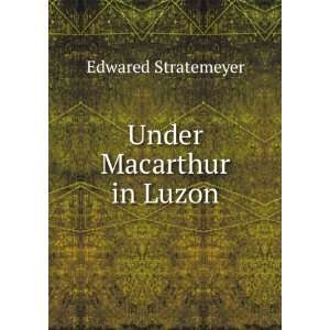  Under Macarthur in Luzon Edwared Stratemeyer Books