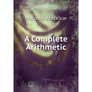 A Complete Arithmetic Malcolm MacVicar Books