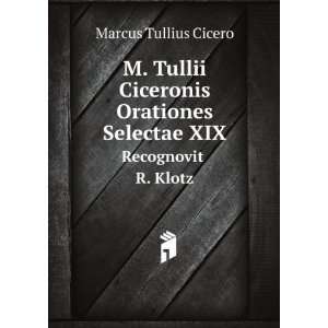  Selectae XIX. Recognovit R. Klotz Marcus Tullius Cicero Books