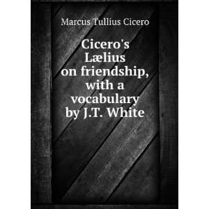   , with a vocabulary by J.T. White Marcus Tullius Cicero Books