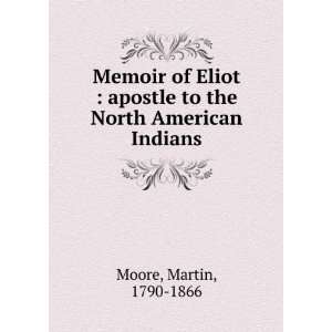   of Eliot  apostle to the North American Indians Martin Moore Books