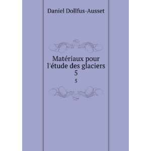 MatÃ©riaux pour lÃ©tude des glaciers. 5 Daniel Dollfus Ausset 
