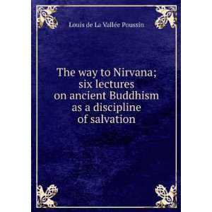   Nirvana; six lectures on ancient Buddhism as a discipline of salvation