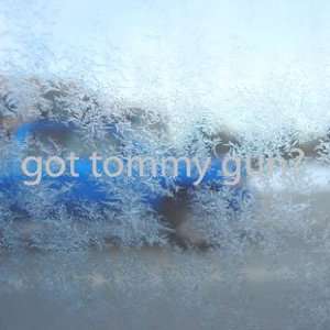  Got Tommy Gun? Gray Decal Gangster Truck Window Gray 