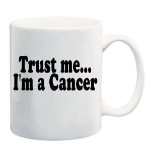  TRUST ME IM A CANCER Mug Coffee Cup 11 oz ~ Astrology 