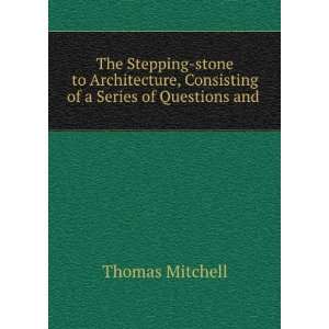   , Consisting of a Series of Questions and . Thomas Mitchell Books