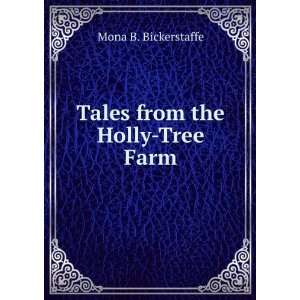    Tales from the Holly Tree Farm Mona B. Bickerstaffe Books