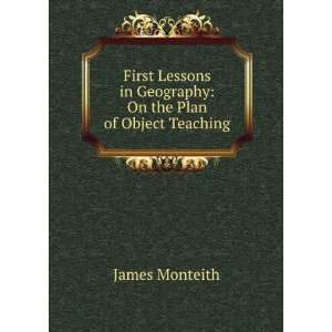   in Geography On the Plan of Object Teaching James Monteith Books