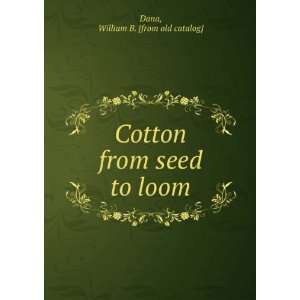  Cotton from seed to loom William B. [from old catalog 