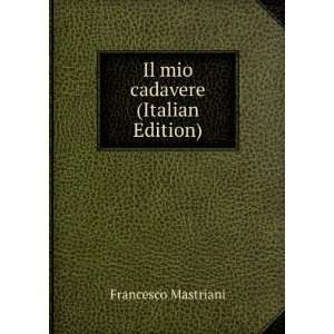  Il mio cadavere (Italian Edition) Francesco Mastriani 