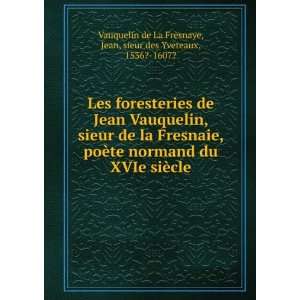 foresteries de Jean Vauquelin, sieur de la Fresnaie, poÃ¨te normand 