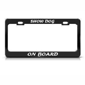  Show Dog On Board Humor Funny Metal license plate frame 