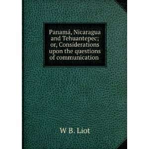 PanamÃ¡, Nicaragua and Tehuantepec; or, Considerations upon the 