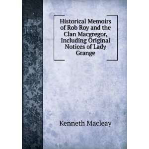 Historical Memoirs of Rob Roy and the Clan Macgregor, Including 