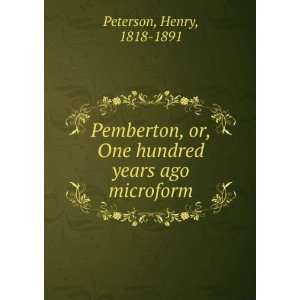 Pemberton, or, One hundred years ago microform Henry, 1818 1891 