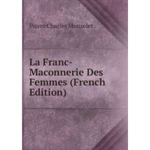   Maconnerie Des Femmes (French Edition) Pierre Charles Monselet Books