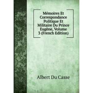   Du Prince EugÃ¨ne, Volume 3 (French Edition) Albert Du Casse Books