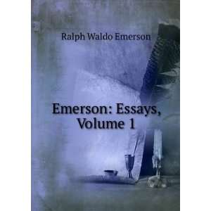  Emerson Essays, Volume 1 Ralph Waldo Emerson Books