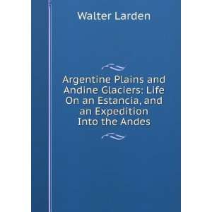  Argentine Plains and Andine Glaciers Life On an Estancia 