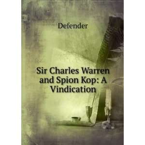  Sir Charles Warren and Spion Kop A Vindication Defender Books