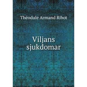    Viljans sjukdomar ThÃ©odule Ribot, O. H. Dumrath Th Ribot Books