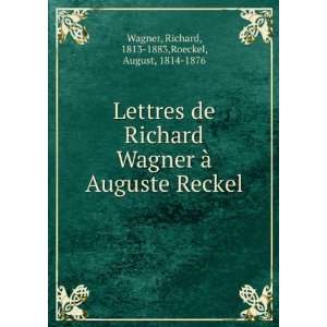   Lettres de Richard Wagner Ã  Auguste Reckel Richard Wagner Books