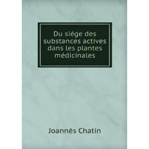   actives dans les plantes mÃ©dicinales JoannÃ¨s Chatin Books