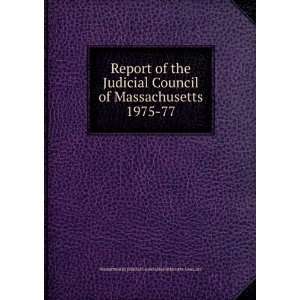  Report of the Judicial Council of Massachusetts. 1975 77 