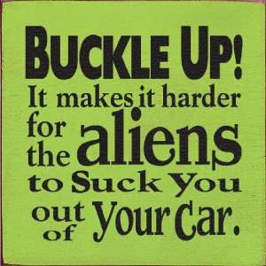  Buckle Up It Makes It Harder For The Aliens To Suck You 