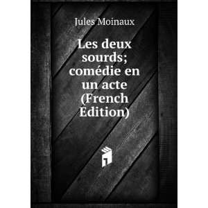  Les deux sourds; comÃ©die en un acte (French Edition 