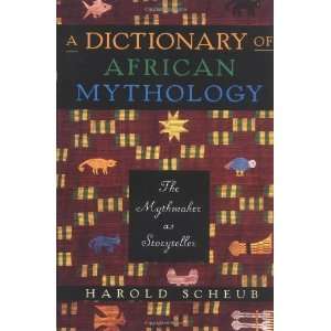  A Dictionary of African Mythology The Mythmaker as Storyteller 